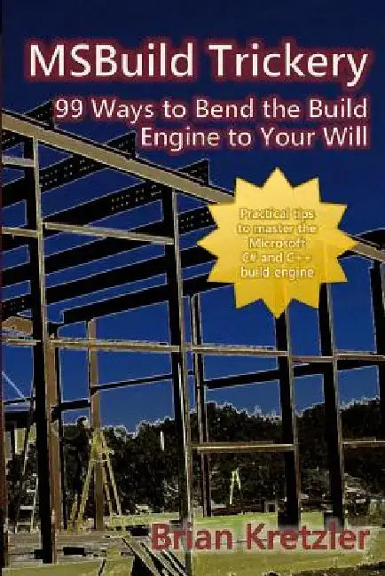 Msbuild Trickery: 99 Ways to Bend the Build Engine to Your Will by Dan Moseley