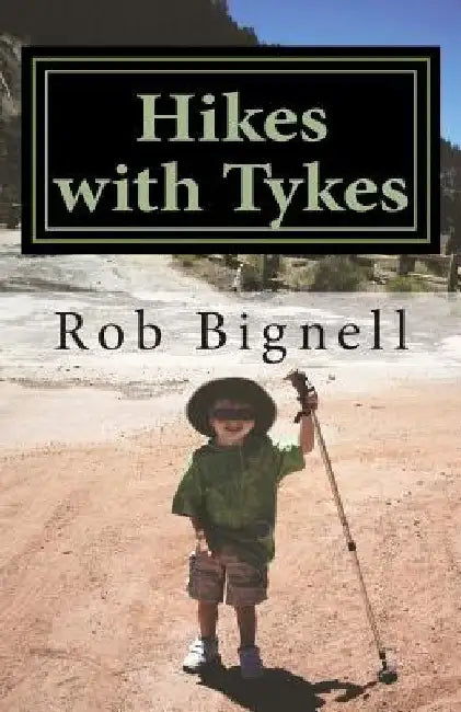 Hikes with Tykes: A Practical Guide to Day Hiking with Kids by Rob Bignell