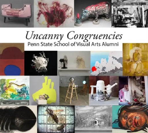 Uncanny Congruencies: Penn State School of Visual Arts Alumni by Micaela Amateau Amato