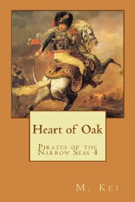 Pirates of the Narrow Seas 4: Heart of Oak by M. Kei
