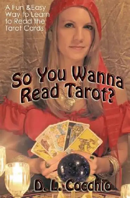 So You Wanna Read Tarot?: A Down-to-Earth Guide by D. L. Cocchio