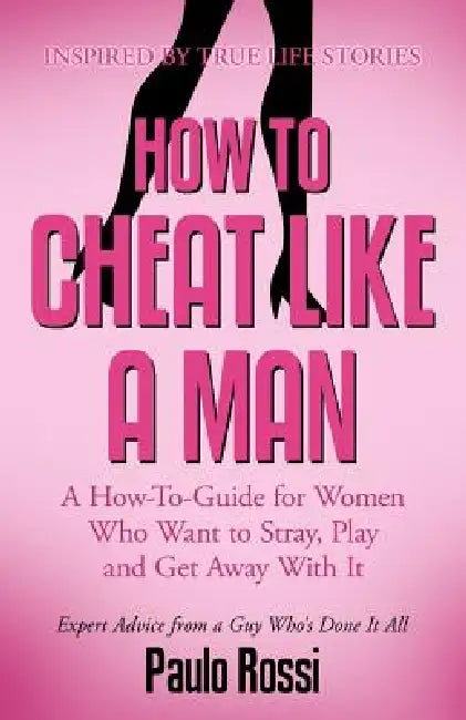 How to Cheat Like A Man by Paulo -. Rossi