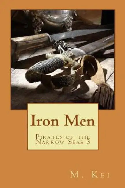 Pirates of the Narrow Seas 3: Iron Men by M. Kei