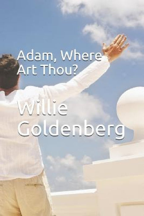 Adam, Where Art Thou? by Willie Goldenberg