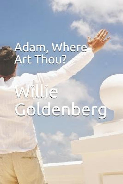 Adam, Where Art Thou? by Willie Goldenberg