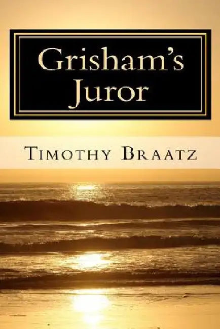 Grisham's Juror by Timothy Braatz