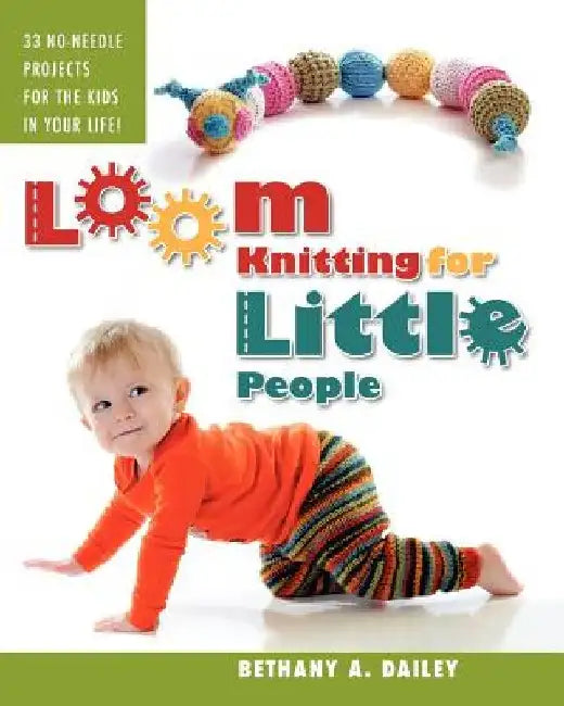 Loom Knitting for Little People: Filled with over 30 fun & engaging no-needle projects to knit for the kids in your life! by Christina A. Flores