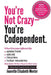 You're Not Crazy - You're Codependent.: What Everyone Affected by Addiction, Abuse, Trauma or Toxic Shaming Must know to have peace in their lives by Jeanette Elisabeth Menter