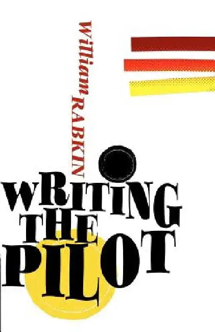 Writing the Pilot by William Rabkin