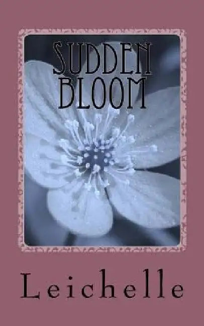 Sudden Bloom by Leichelle K