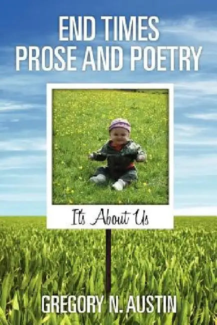 End Times Prose and Poetry by Gregory N. Austin
