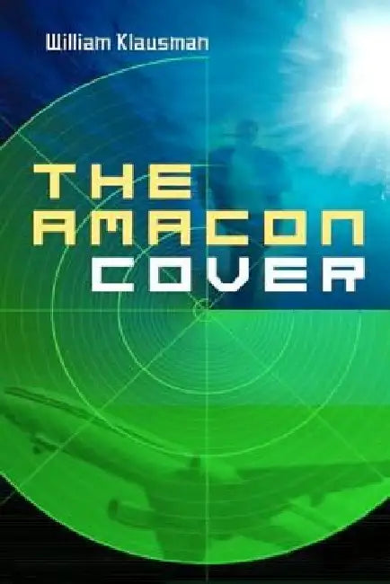 The Amacon Cover: A Tale of Corporate Espionage by William J. Klausman