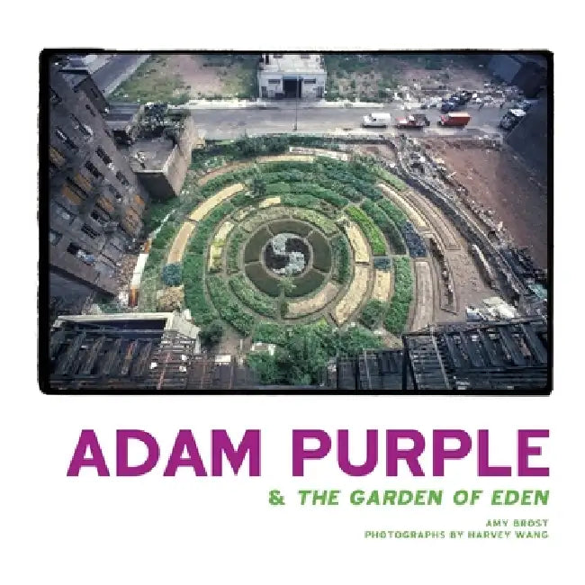 Adam Purple & The Garden of Eden by Amy Brost, Harvey Wang