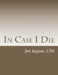 In Case I Die by Jon Jaques Cpa