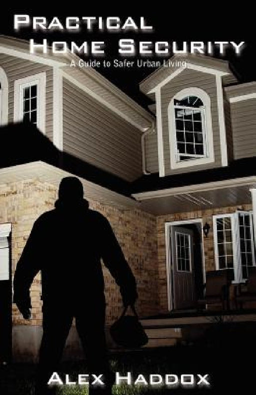 Practical Home Security: A Guide to Safer Urban Living by Alex Haddox