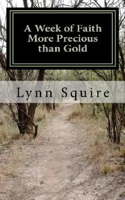 A Week of Faith More Precious than Gold: Seven Short Stories and Devotionals by Marjorie Vawter