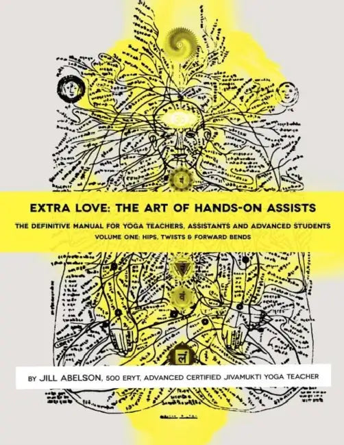 Extra Love: The Art of Hands-On Assists - The Definitive Manual for Yoga Teachers, Assistants and Advanced Students, Volume One by Jill Abelson, Michael Fantasia