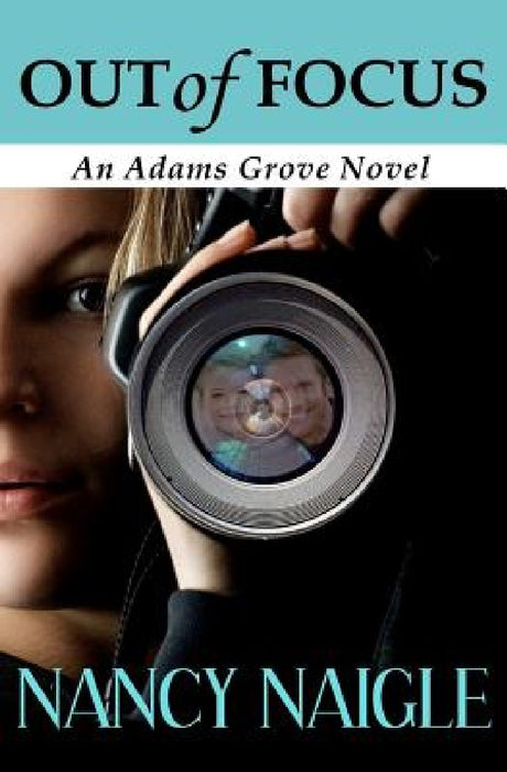Out of Focus: An Adams Grove Novel by Nancy Naigle