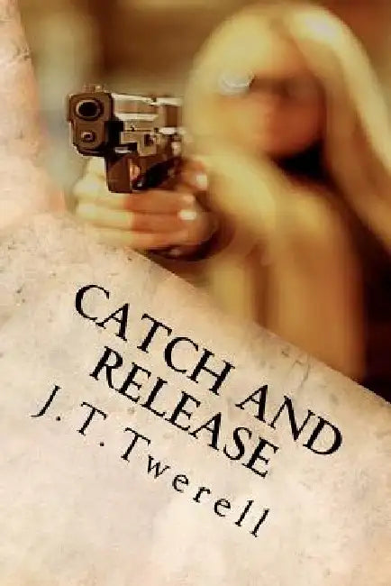 Catch and Release by J. T. Twerell
