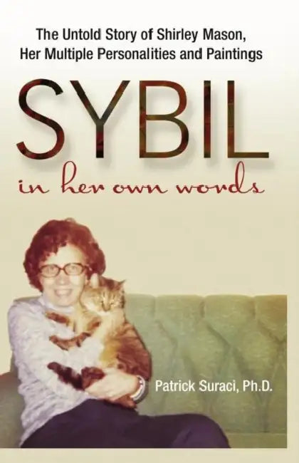 Sybil in Her Own Words: The Untold Story of Shirley Mason, Her Multiple Personalities and Paintings by Patrick Suraci