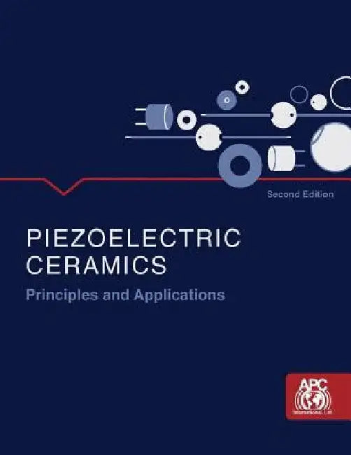 Piezoelectric Ceramics: Principles and Applications by Ltd Apc International