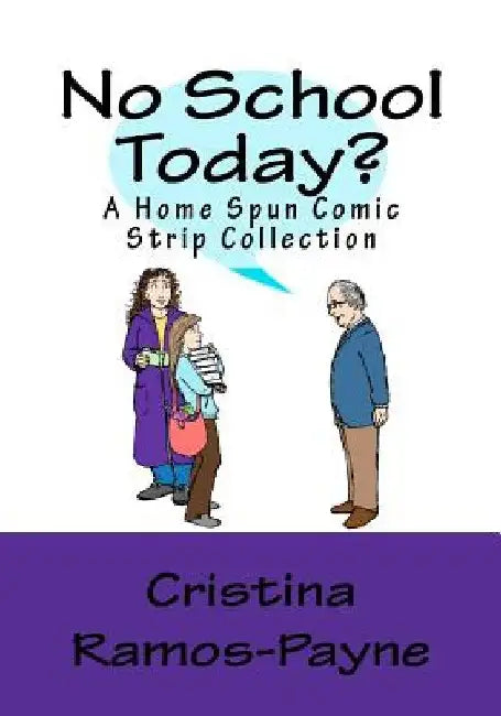 No School Today?: A Home Spun Comic Strip Collection by Cristina J. Ramos-Payne