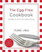 The Egg-Free Cookbook: Get Back the Foods You've Been Missing by Tabitha Elliott