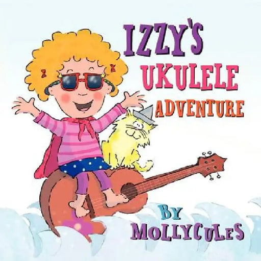 Izzy's Ukulele Adventure by Keri Bradford