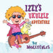 Izzy's Ukulele Adventure by Keri Bradford