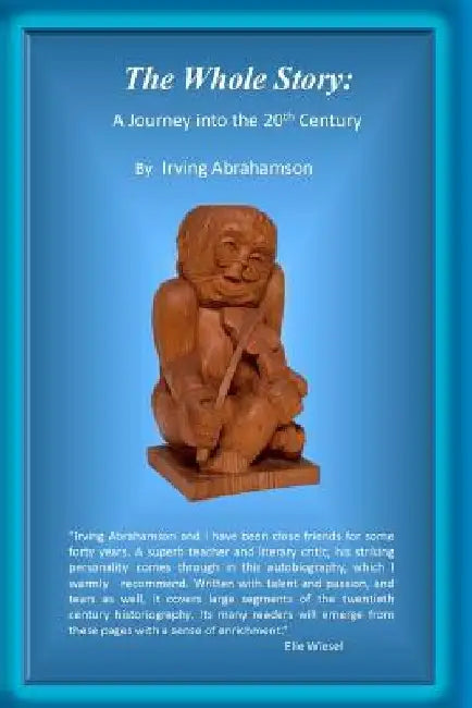 The Whole Story: : A Journey into the 20th Century by Irving Abrahamson*