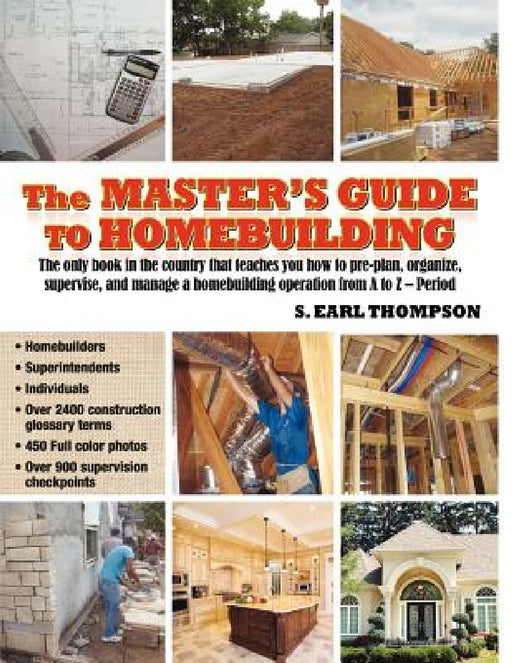 The Master's Guide to Homebuilding by S. Earl Thompson