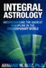 Integral Astrology: Understanding the Ancient Discipline in the Contemporary World by Armand M. Diaz