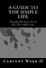 A Guide to the Simple Life by Carvent L. Webb II