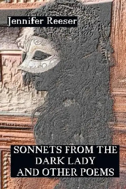 Sonnets from the Dark Lady and Other Poems by Jennifer Reeser