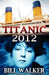 Titanic 2012 by Bill Walker