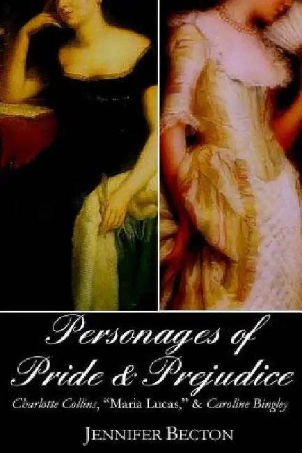 The Personages of Pride & Prejudice Collection: Charlotte Collins, "Maria Lucas," and Caroline Bingley by Jennifer Becton