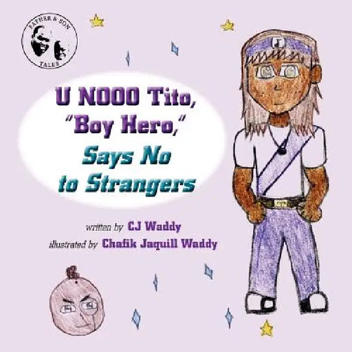 U NOOO Tito, "Boy Hero," Says No to Strangers by Cj Waddy, Chafik Jaquill Waddy