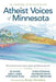 Atheist Voices of Minnesota: An Anthology of Personal Stories by Pz Myers