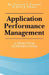 Application Performance Management: A Practical Introduction by John J. Sikora