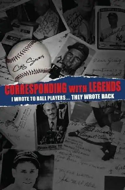 Corresponding with Legends: I wrote to ball players... They wrote back by Craig Sievers