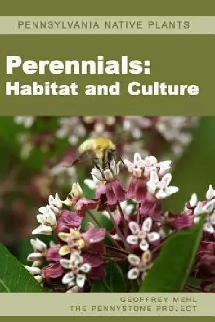 Pennsylvania Native Plants / Perennials: Habitat and Culture by Geoffrey L. Mehl