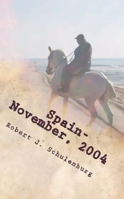 Spain - November, 2004: The World & How To Get There by Robert J. Schulenburg