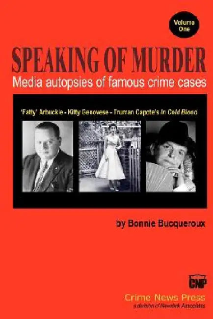Speaking of Murder: Media Autopsies of Famous Crime Cases by Bonnie Bucqueroux