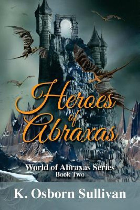 Heroes of Abraxas by K. Osborn Sullivan