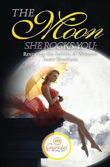 The Moon She Rocks YOU: Secrets of a woman's inner nature by Gurutej Khalsa