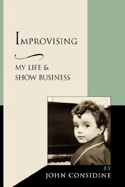 Improvising, My Life and Show Business by John Considine