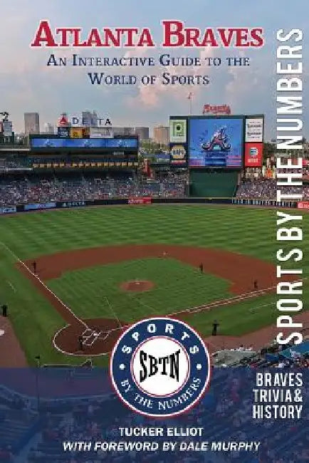 Atlanta Braves: An Interactive Guide to the World of Sports (Sports by the Numbers / History & Trivia) by Dale Murphy