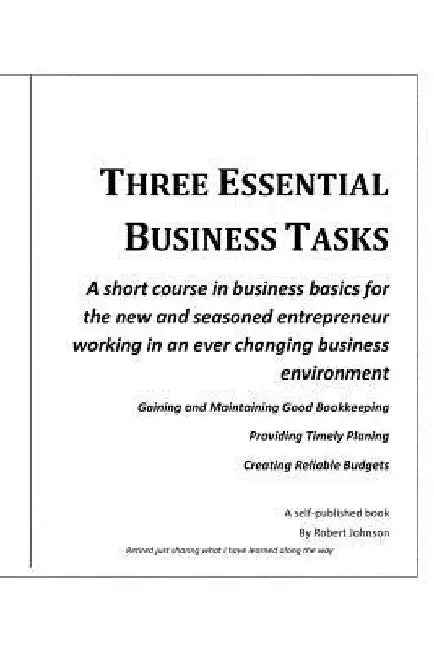 Three Essential Business Tasks: Good Bookkeeping, Timely Planning, Reliable Budgeting by Robert W. Johnson
