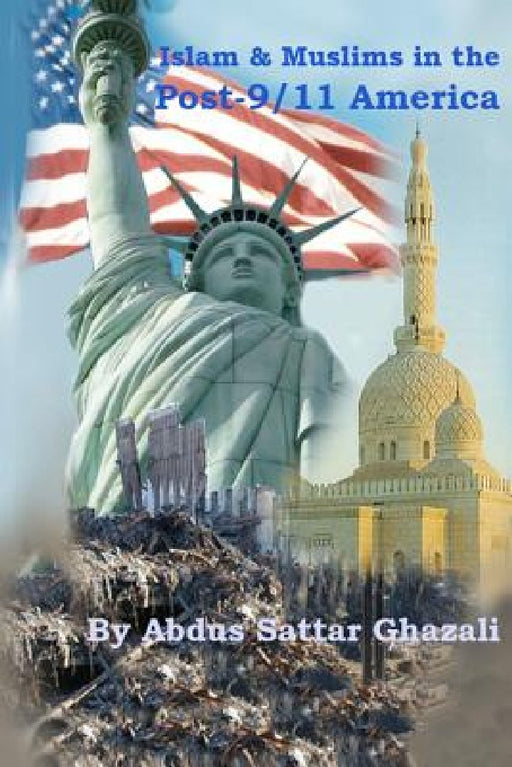 Islam & Muslims in the Post-9/11 America by Abdus Sattar Ghazali