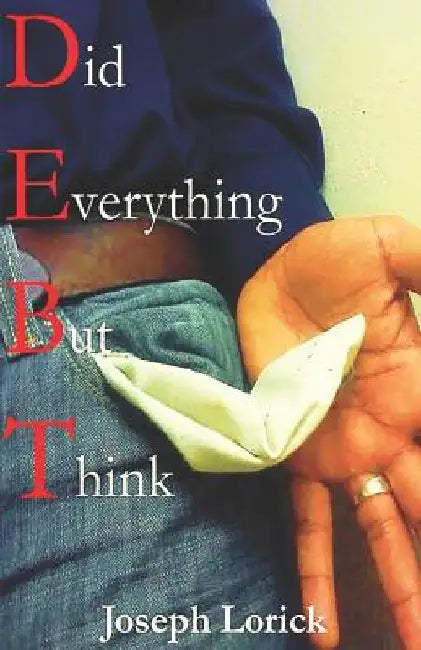 Did Everything But Think: D.E.B.T. by Joseph Lorick